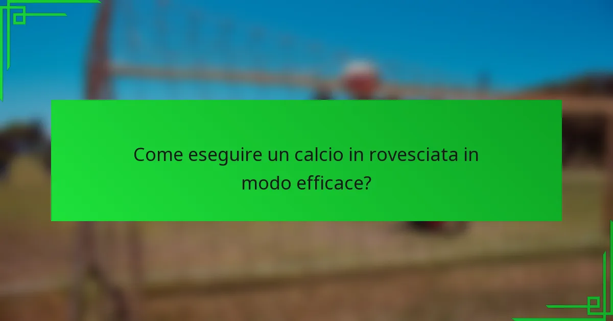 Come eseguire un calcio in rovesciata in modo efficace?