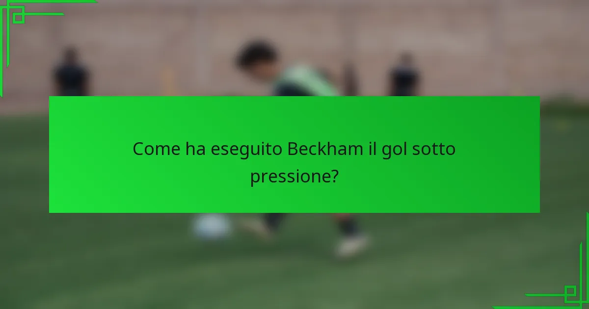 Come ha eseguito Beckham il gol sotto pressione?