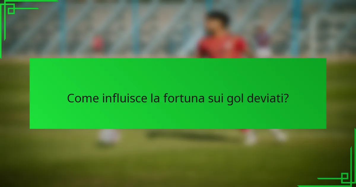 Come influisce la fortuna sui gol deviati?