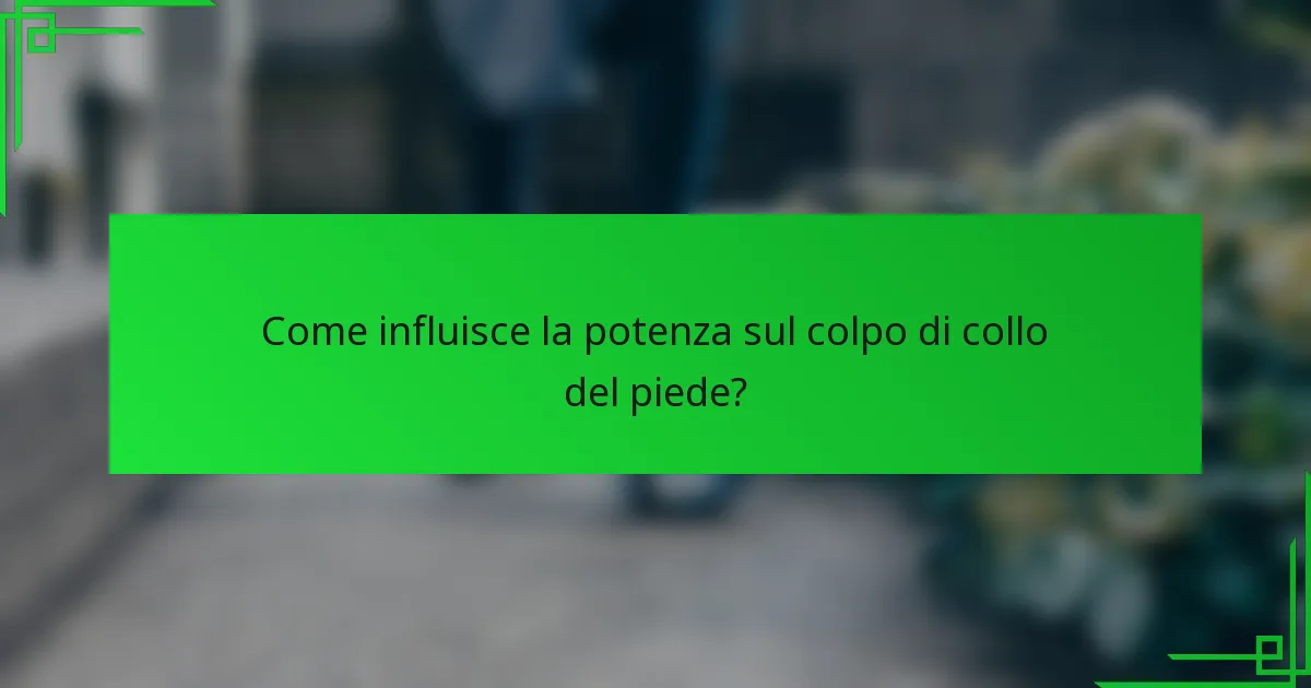 Come influisce la potenza sul colpo di collo del piede?