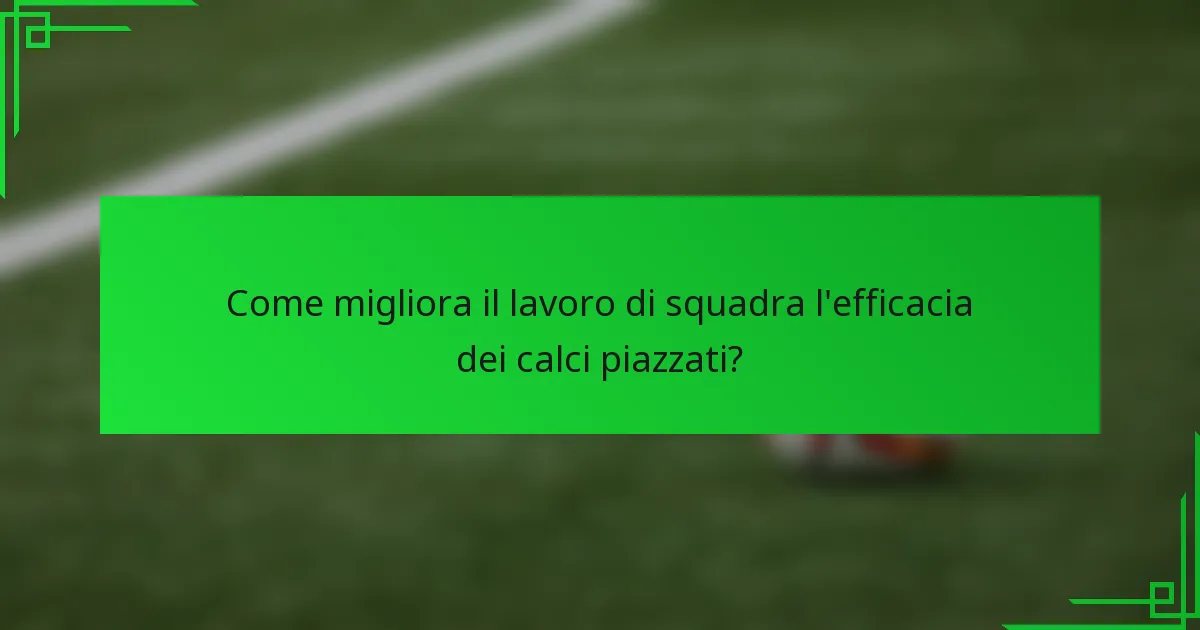 Come migliora il lavoro di squadra l'efficacia dei calci piazzati?