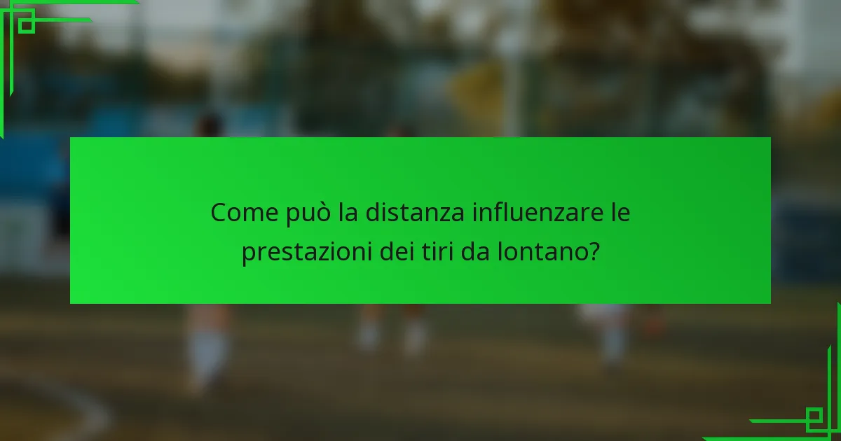 Come può la distanza influenzare le prestazioni dei tiri da lontano?