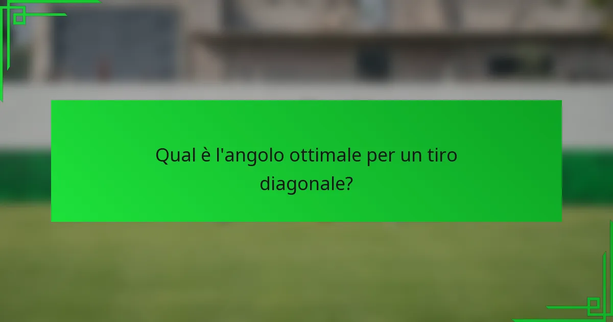 Qual è l'angolo ottimale per un tiro diagonale?