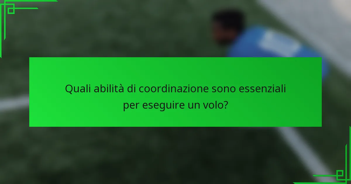 Quali abilità di coordinazione sono essenziali per eseguire un volo?