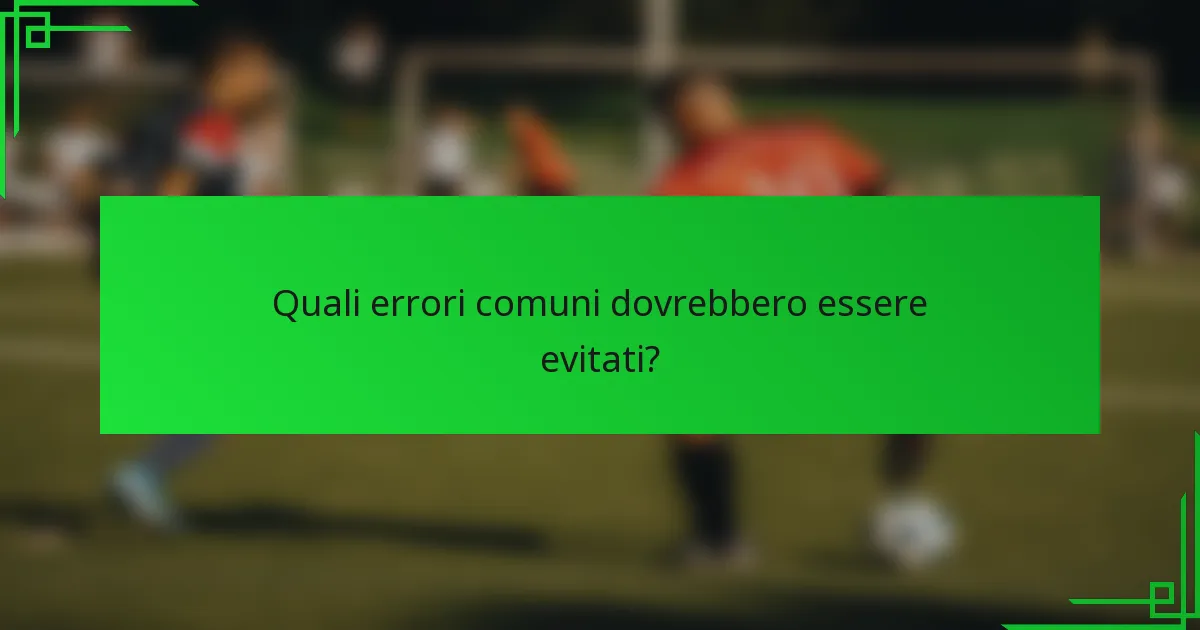 Quali errori comuni dovrebbero essere evitati?