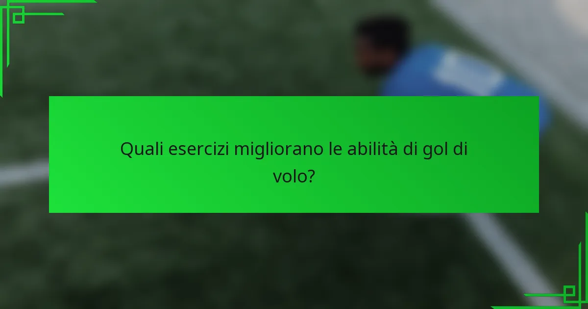 Quali esercizi migliorano le abilità di gol di volo?