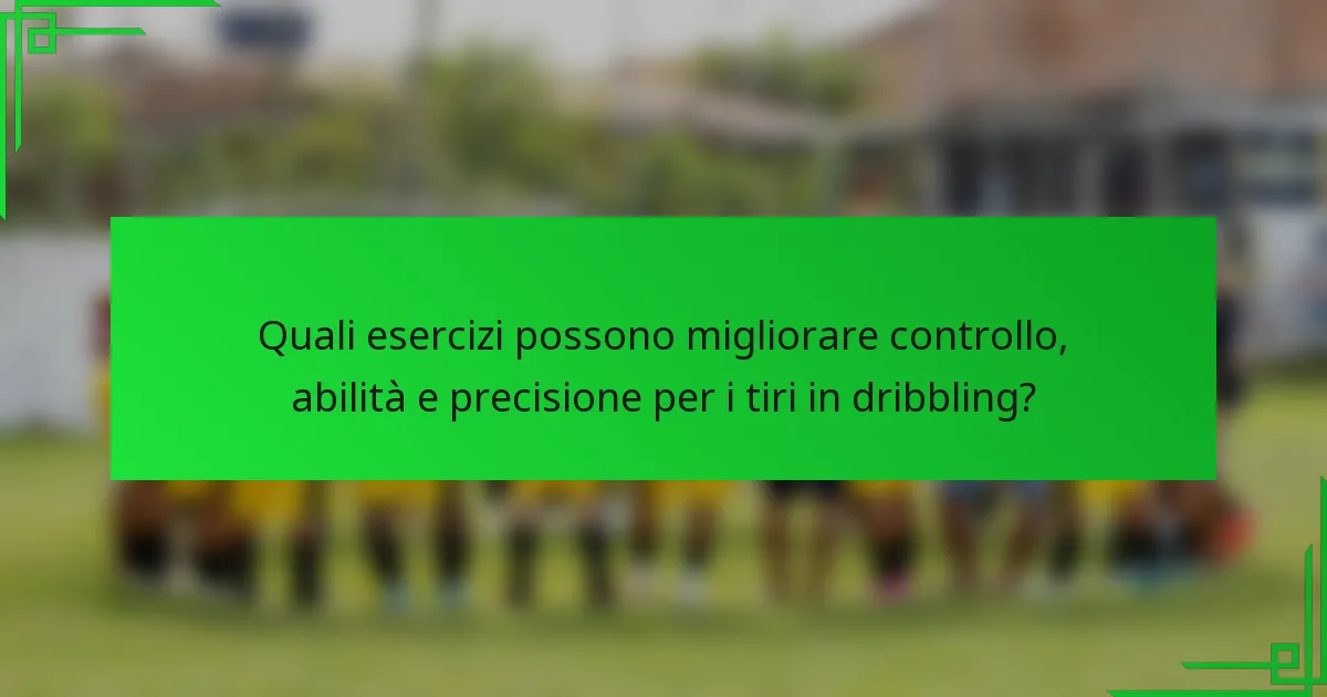 Quali esercizi possono migliorare controllo, abilità e precisione per i tiri in dribbling?