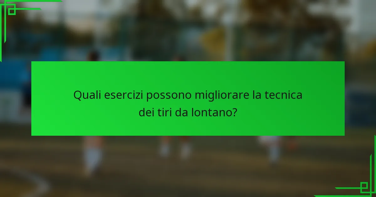 Quali esercizi possono migliorare la tecnica dei tiri da lontano?