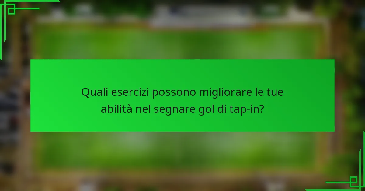 Quali esercizi possono migliorare le tue abilità nel segnare gol di tap-in?