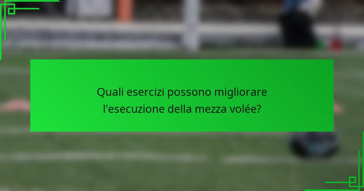Quali esercizi possono migliorare l'esecuzione della mezza volée?