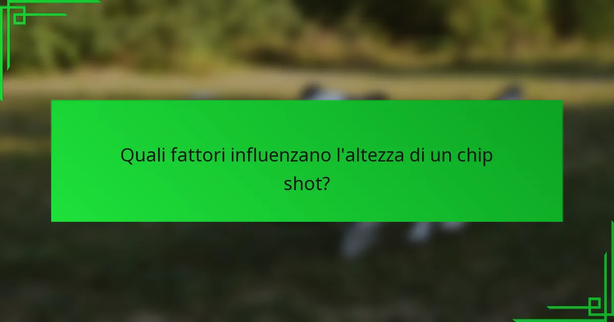 Quali fattori influenzano l'altezza di un chip shot?