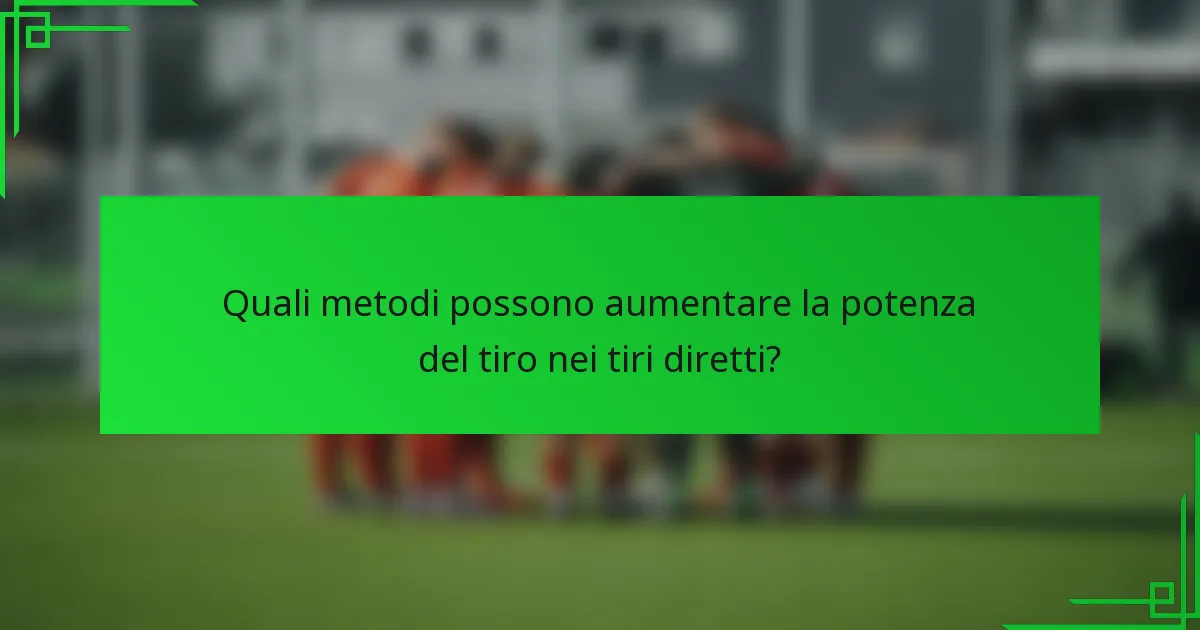 Quali metodi possono aumentare la potenza del tiro nei tiri diretti?