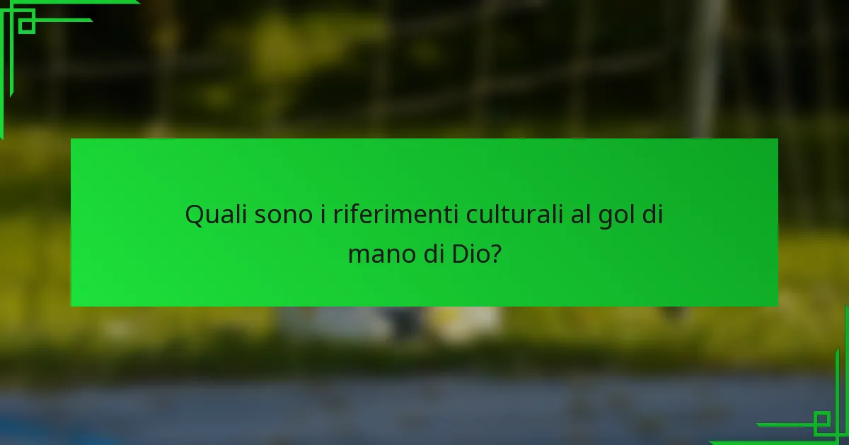 Quali sono i riferimenti culturali al gol di mano di Dio?