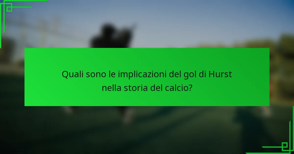 Quali sono le implicazioni del gol di Hurst nella storia del calcio?