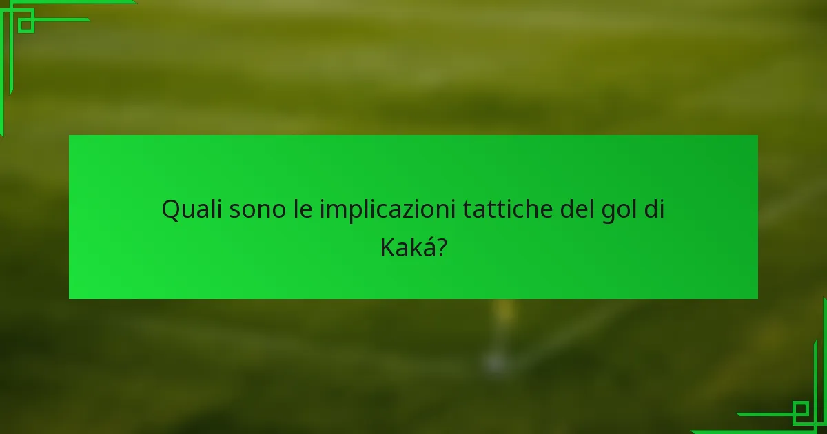 Quali sono le implicazioni tattiche del gol di Kaká?