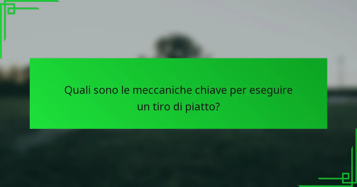 Quali sono le meccaniche chiave per eseguire un tiro di piatto?