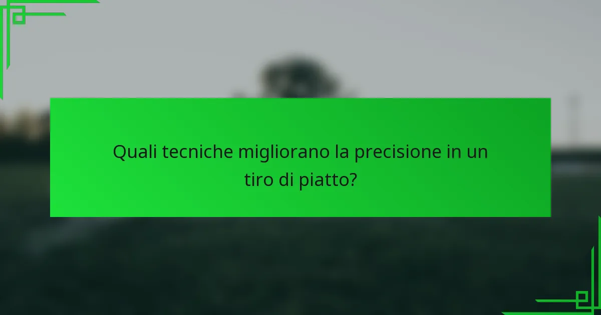 Quali tecniche migliorano la precisione in un tiro di piatto?