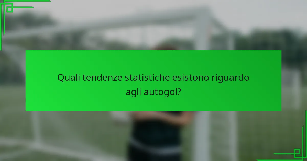 Quali tendenze statistiche esistono riguardo agli autogol?