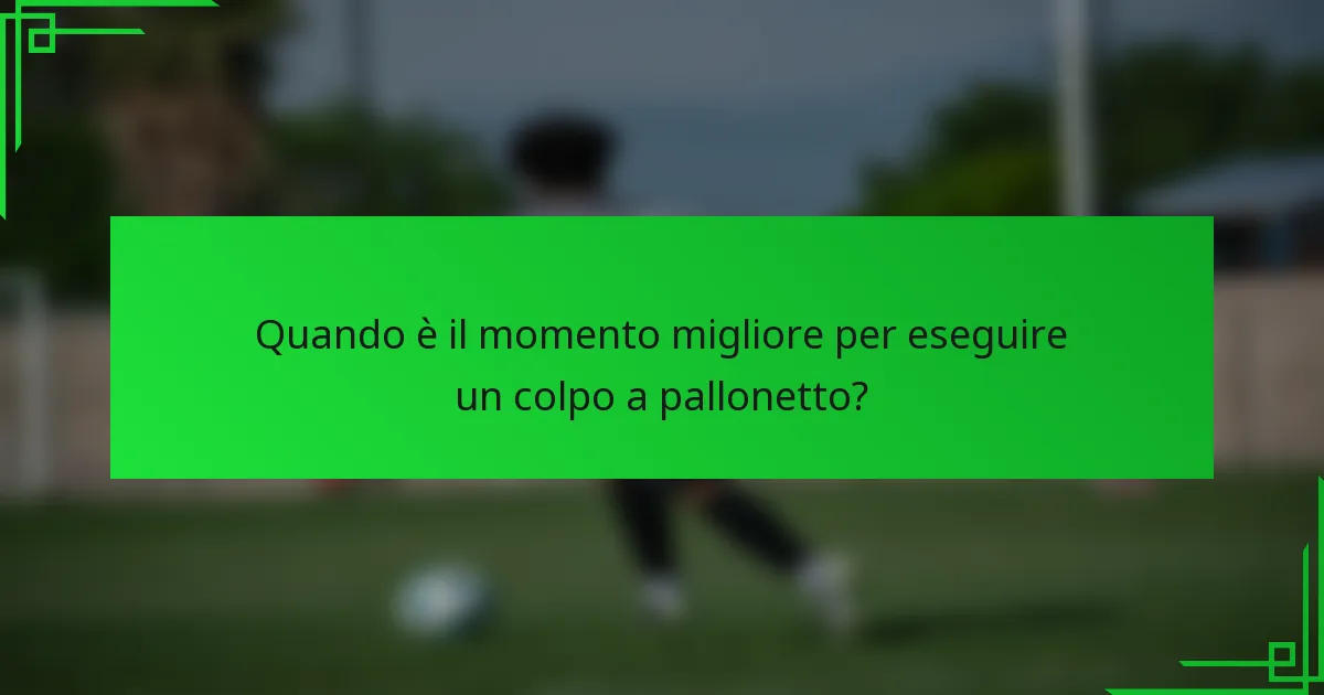 Quando è il momento migliore per eseguire un colpo a pallonetto?